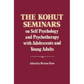 The Kohut Seminars: On Self Psychology and Psychotherapy with Adolescents and Young Adults