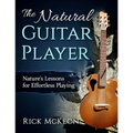 The Natural Guitar Player: Nature's Lessons for Effortless Playing