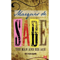 Marquis de Sade: The Man and His Age: Studies in the History of the Culture and Morals of the Eighteenth Century