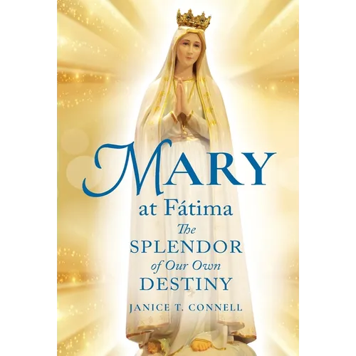 Mary at Fátima: The Splendor of Our Own Destiny