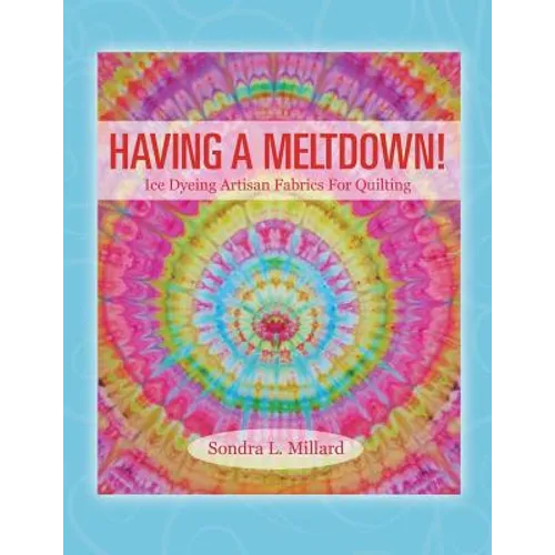 Having A Meltdown! Ice Dyeing Artisan Fabrics For Quilting