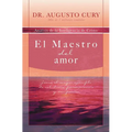 El Maestro del Amor: Jes��s, El Ejemplo M��s Grande de Sabidur��a, Perseverancia Y Compasi��n