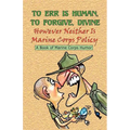 TO ERR IS HUMAN, TO FORGIVE DIVINE - However Neither is Marine Corps Policy