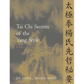 Tai CHI Secrets of the Yang Style: Chinese Classics, Translations, Commentary