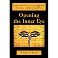 Opening the Inner Eye: Explorations on the Practical Application of Intuition in Daily Life and Work