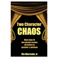 Two Character Chaos: A Collection of Two-Person Scenes for Actors to Practice & Perform
