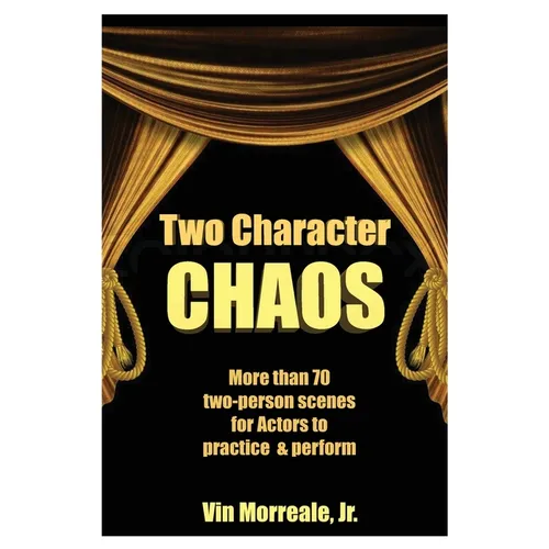 Two Character Chaos: A Collection of Two-Person Scenes for Actors to Practice & Perform