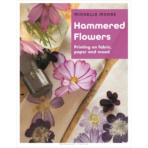 Hammered Flowers: Printing on Fabric, Paper and Wood