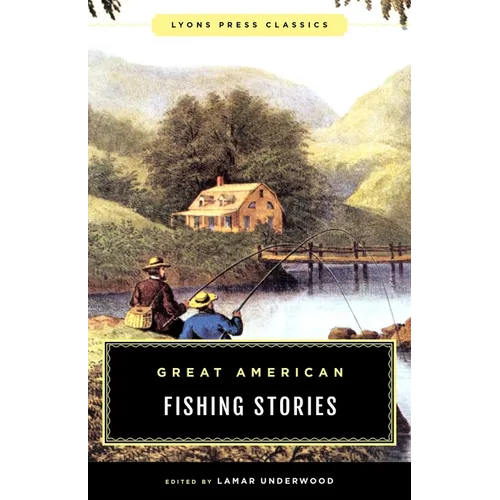 Great American Fishing Stories: Lyons Press Classics