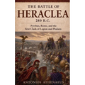 The Battle of Heraclea 280 B.C.: Pyrrhus, Rome, and the First Clash of Legion and Phalanx