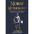 Norse Mythology: A Complete Guide to Norse Mythology, Norse Gods, and Nordic Folklore