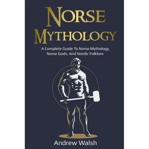Norse Mythology: A Complete Guide to Norse Mythology, Norse Gods, and Nordic Folklore
