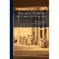 The Miles Gloriosus of T. Maccius Plautus