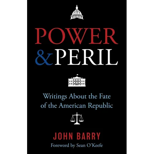 Power & Peril: Writings about the Fate of the American Republic