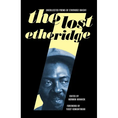 The Lost Etheridge: Uncollected Poems of Etheridge Knight