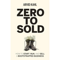 Zero to Sold: How to Start, Run, and Sell a Bootstrapped Business