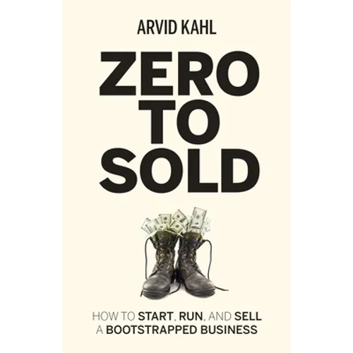 Zero to Sold: How to Start, Run, and Sell a Bootstrapped Business