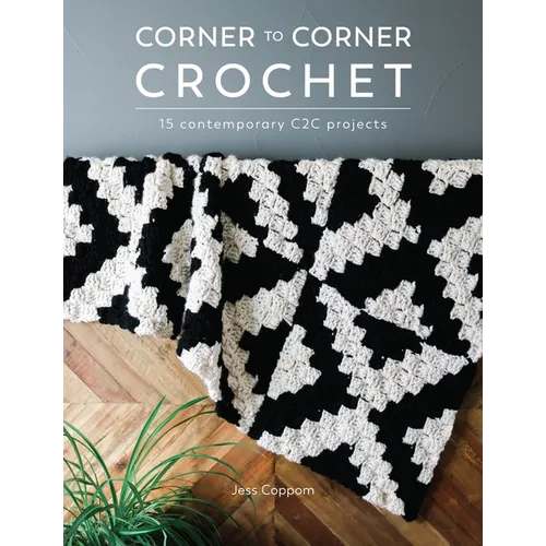 Corner to Corner Crochet: 15 Contemporary C2c Projects
