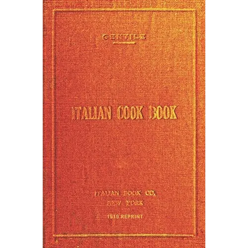 Italian Cookbook - 1919 Reprint: The Art Of Eating Well