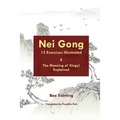 Nei Gong 13 Exercises Illustrated and The Meaning of Xing Yi Explained