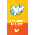 A Few Drops of Hope: Award-Winning Short Stories by Tween Writers