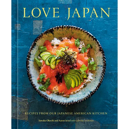 Love Japan: Recipes from Our Japanese American Kitchen [A Cookbook]