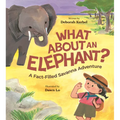 What about an Elephant?: A Fact-Filled Savanna Adventure