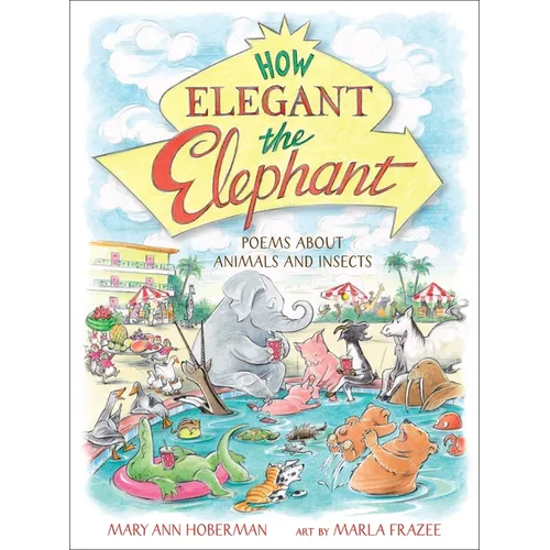 How Elegant the Elephant: Poems about Animals and Insects