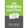 Ask Powerful Questions: Create Conversations That Matter