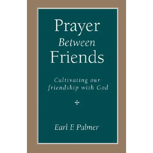 Prayer Between Friends: Cultivating Our Friendship with God