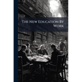 The New Education By Work: According To Froebel's Method