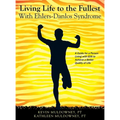 Living Life to the Fullest with Ehlers-Danlos Syndrome: Guide to Living a Better Quality of Life While Having EDS