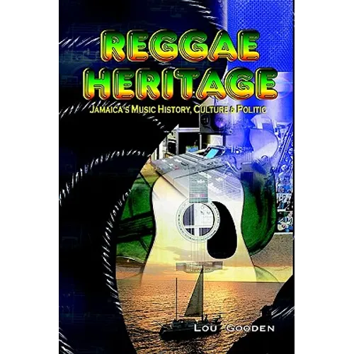 Reggae Heritage: Jamaica's Music History, Culture & Politic