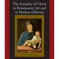 The Sexuality of Christ in Renaissance Art and in Modern Oblivion