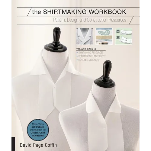 The Shirtmaking Workbook: Pattern, Design, and Construction Resources - More Than 100 Pattern Downloads for Collars, Cuffs & Plackets
