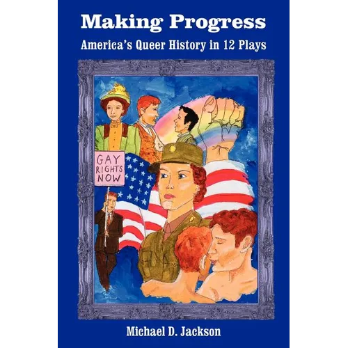 Making Progress: America's Queer History in 12 Plays