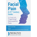 Facial Pain A 21st Century Guide: For People with Trigeminal Neuropathic Pain