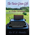 The Twice-Given Gift & Other Writings