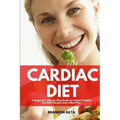 Cardiac Diet: A Beginner's Step-by-Step Guide to a Heart-Healthy Life with Recipes and a Meal Plan