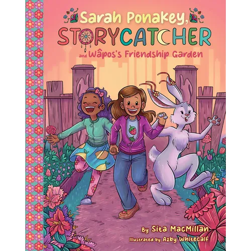 Sarah Ponakey, Storycatcher, and Wâpos's Friendship Garden