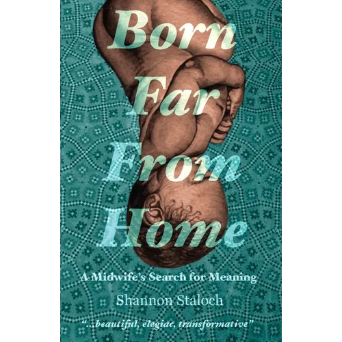 Born Far From Home: A Midwife's Search for Meaning