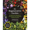 The Regenerative Garden: 80 Practical Projects for Creating a Self-Sustaining Garden Ecosystem