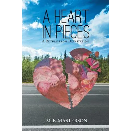 A Heart in Pieces: A Return from Devastation