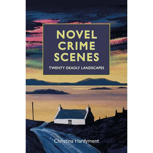 Novel Crime Scenes: Twenty Deadly Landscapes
