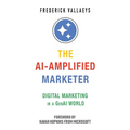 The AI-Amplified Marketer: Digital Marketing in a GenAI World