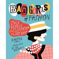 Bad Girls of Fashion: Style Rebels from Cleopatra to Lady Gaga