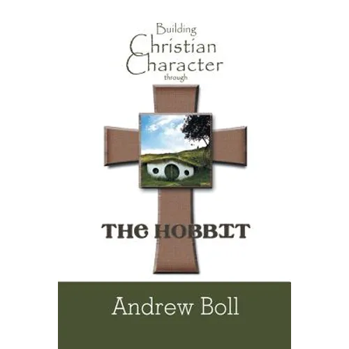Building Christian Character Through the Hobbit: Bible-Study and Companion Book