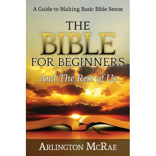 The Bible For Beginners And The Rest of Us