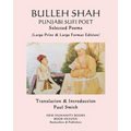 BULLEH SHAH PUNJABI SUFI POET Selected Poems: (Large Print & Large Format Edition)