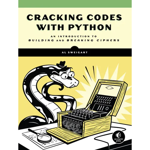 Cracking Codes with Python: An Introduction to Building and Breaking Ciphers